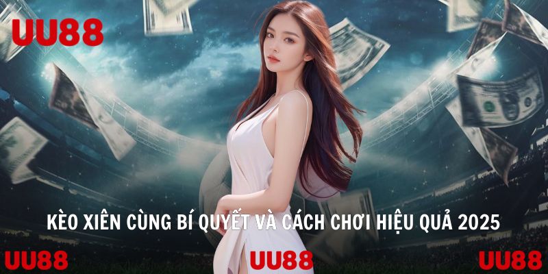 Kèo Xiên Cùng Bí Quyết Và Cách Chơi Hiệu Quả 2026 - Vowin